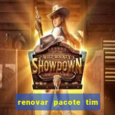 renovar pacote tim beta antes do prazo